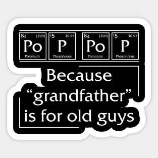 Po p pop Because Grandfather is for old guys Sticker